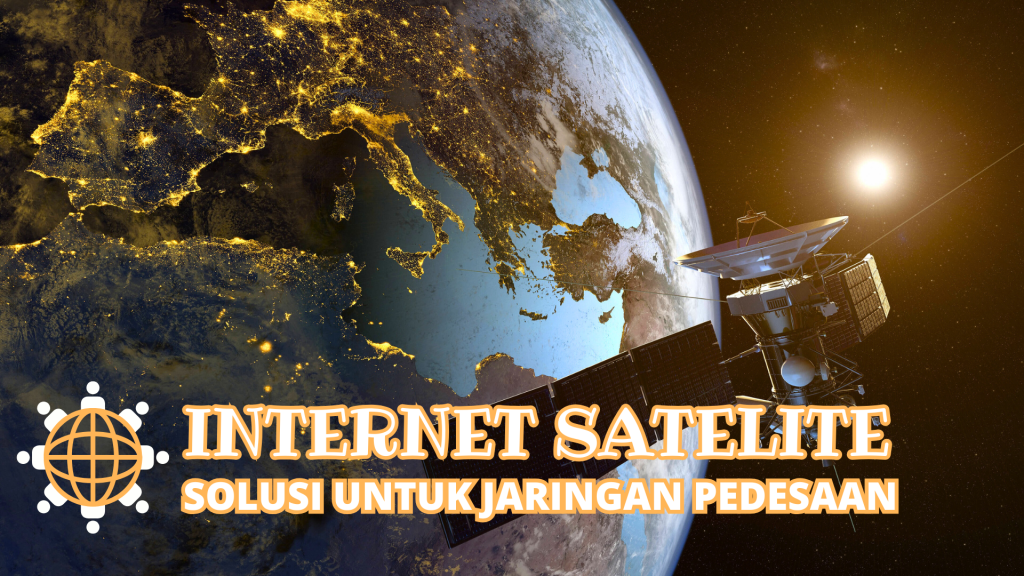 Internet Satelit: Solusi Koneksi Internet di Wilayah Terpencil